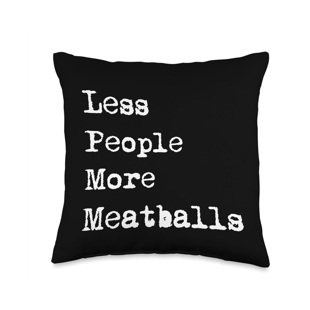 5993 Less People More Meatballs Funny italian Meatball Throw Pillow